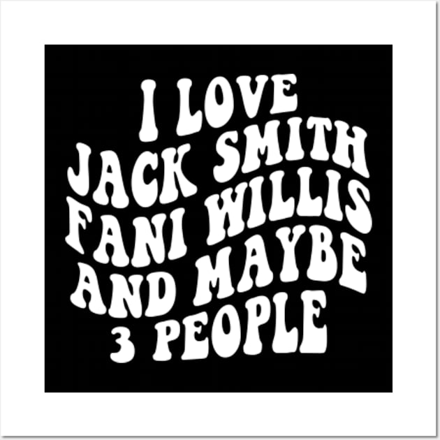 I love Jack Smith Fani Willis and maybe 3 people Wall Art by Kardio